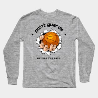 Point Guards Handle the Ball Long Sleeve T-Shirt